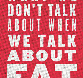 What We Don’t Talk About When We Talk About Fat